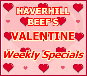Haverhill Beef's VALENTINE Weekly Specials!
